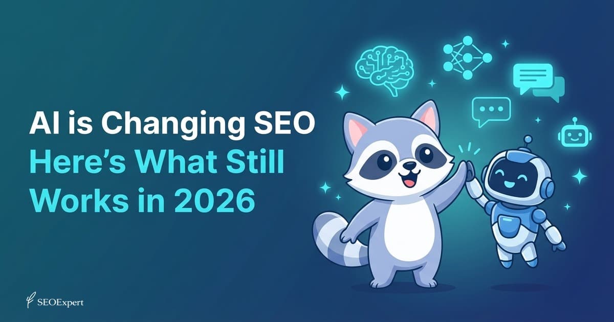 AI is Changing SEO. Here's What Still Works in 2026