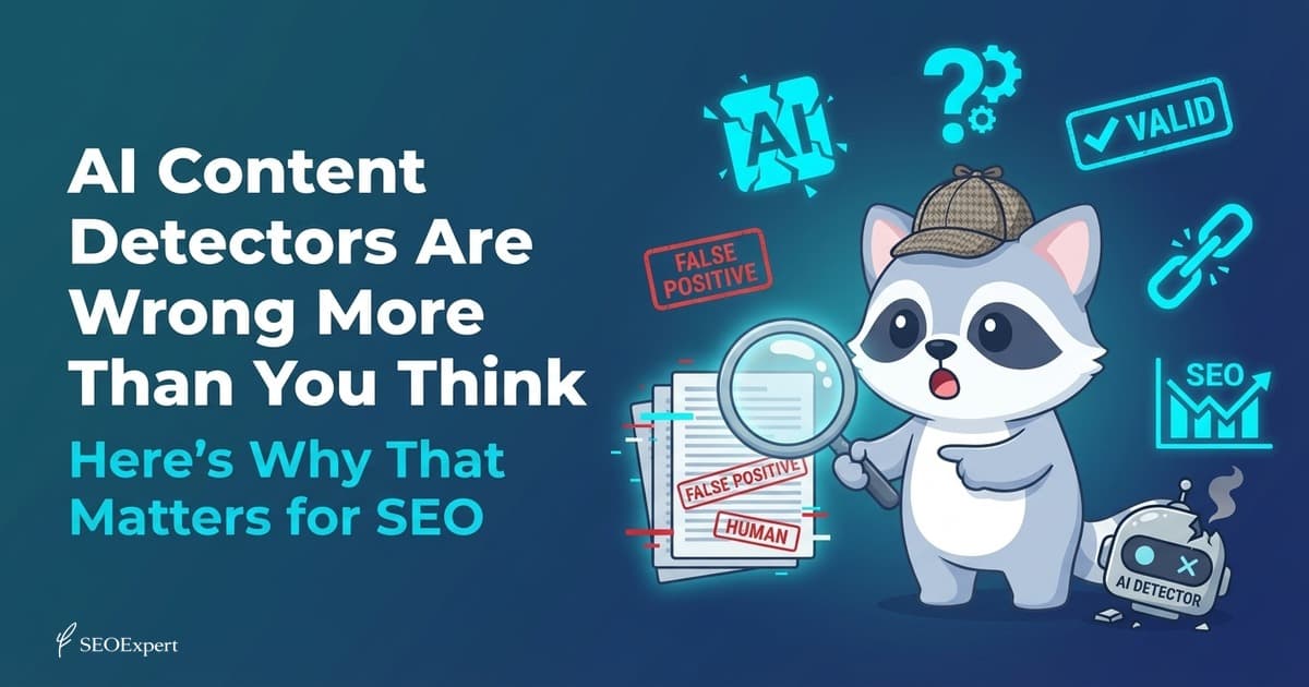 AI Content Detectors Are Wrong More Than You Think. Here's Why That Matters for SEO