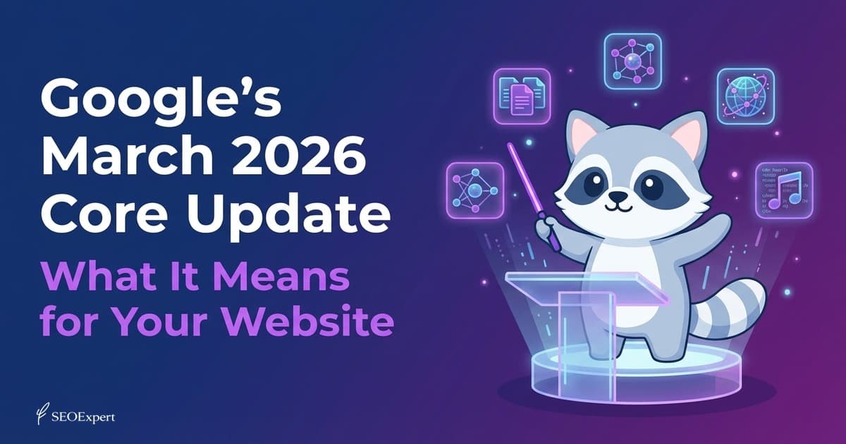 Google's March 2026 Core Update: What It Means for Your Website