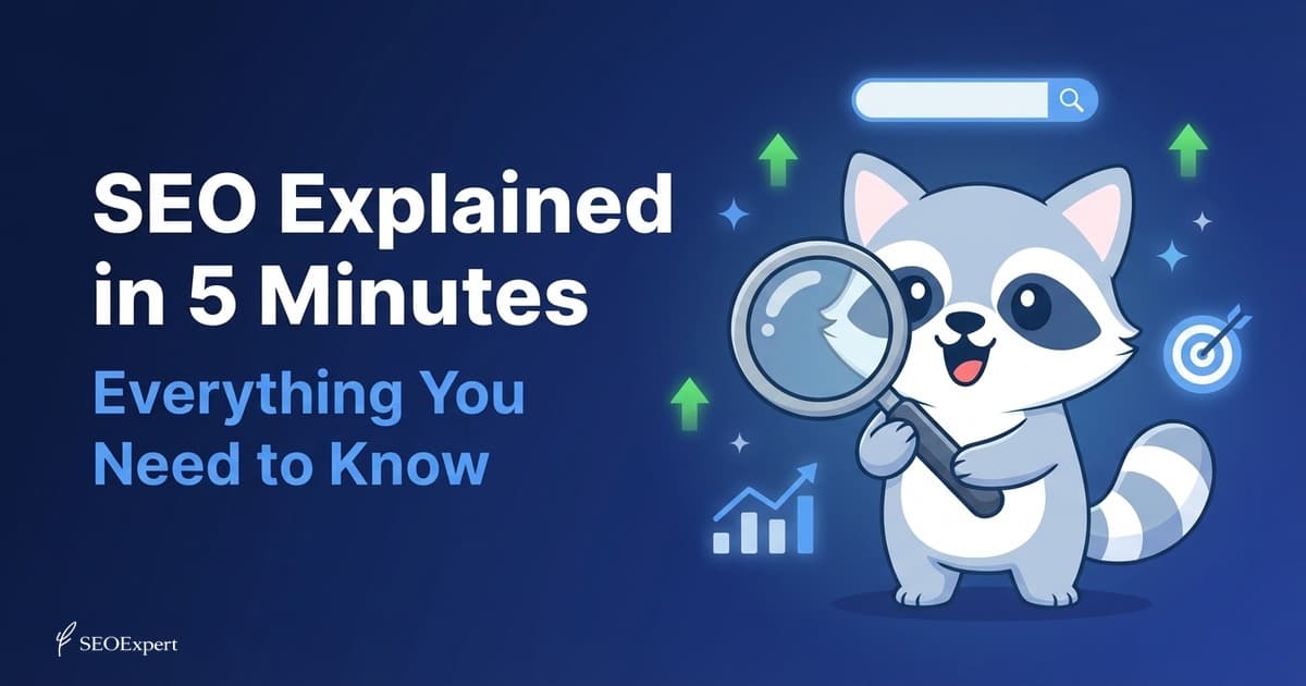 SEO Explained in 5 Minutes: Everything You Need to Know