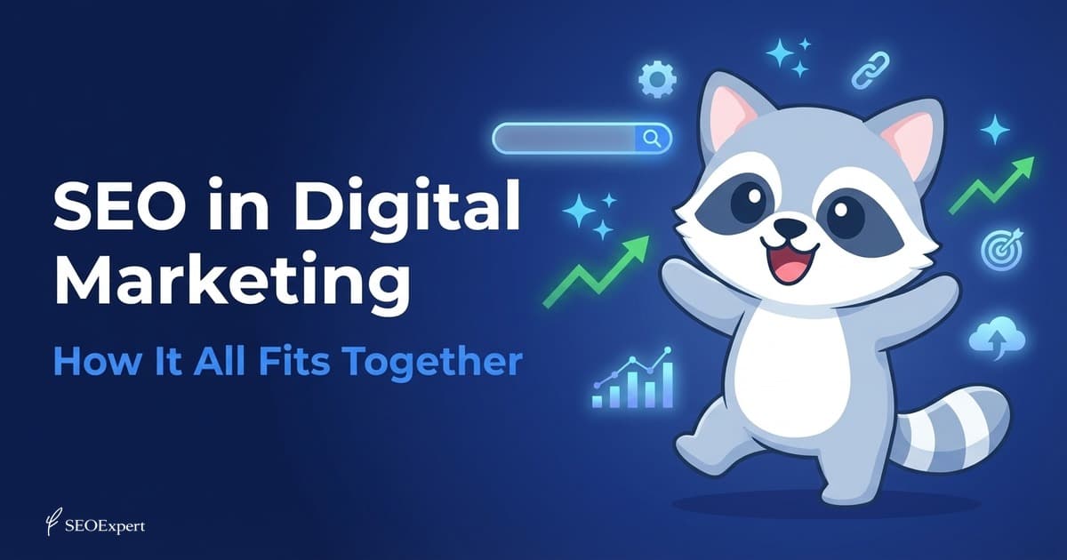 SEO in Digital Marketing: How It All Fits Together
