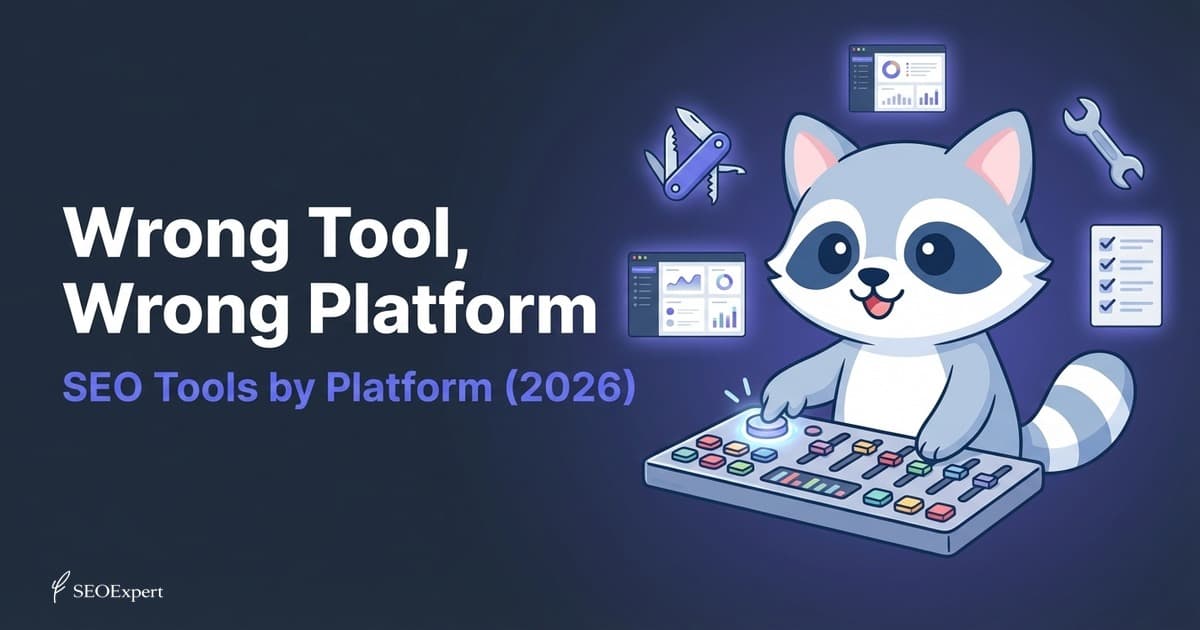 Wrong Tool, Wrong Platform: SEO Tools by Platform (2026)