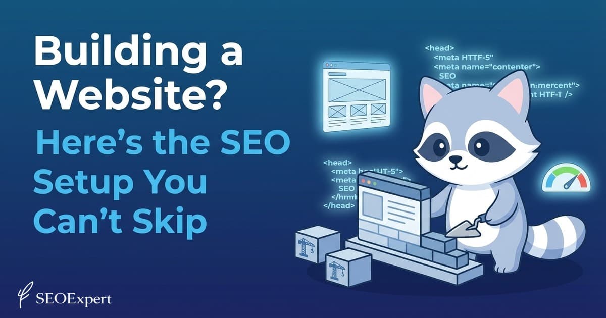 Building a Website? Here's the SEO Setup You Can't Skip