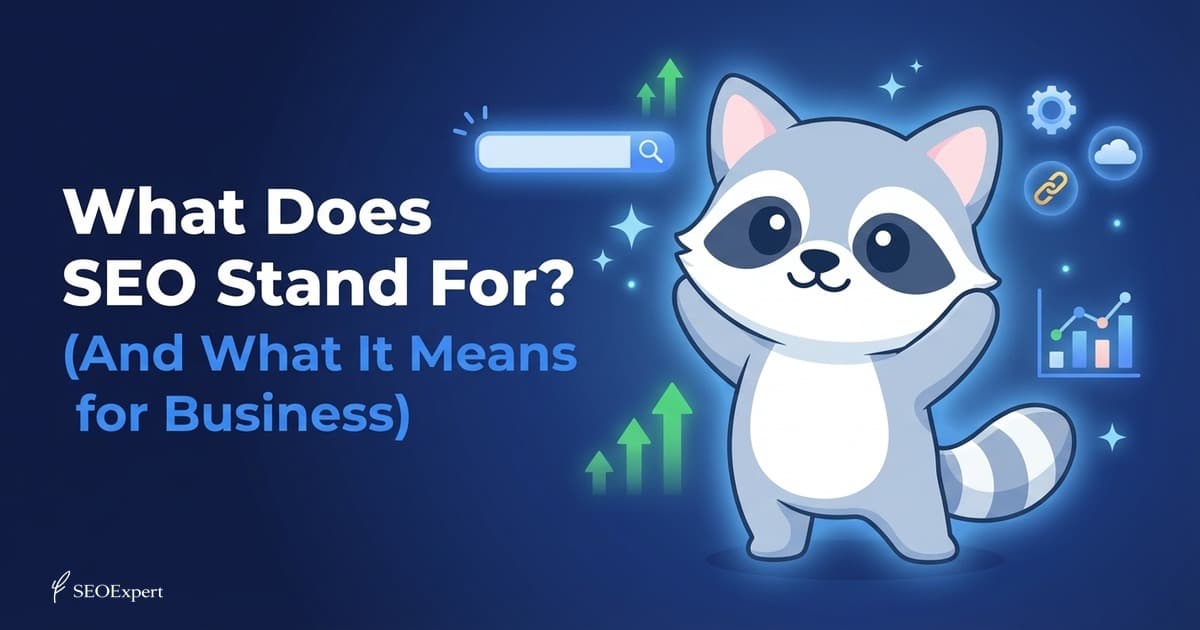 What Does SEO Stand For? (And What It Means for Business)